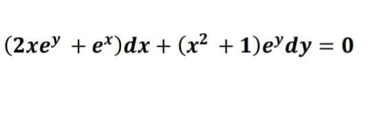 (2xe + e*)dx + (x² + 1)e'dy = 0
