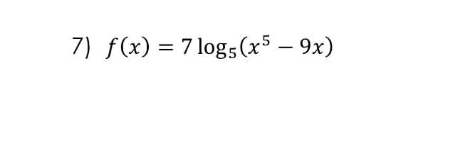 7) f(x) = 7 log5(x5 – 9x)
-
