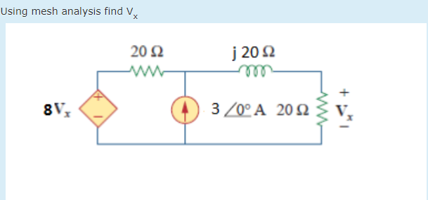 Using mesh analysis find V,
20 Ω
j 20 2
ww
ell
8V,
3 /0° A 202 ¿V,
