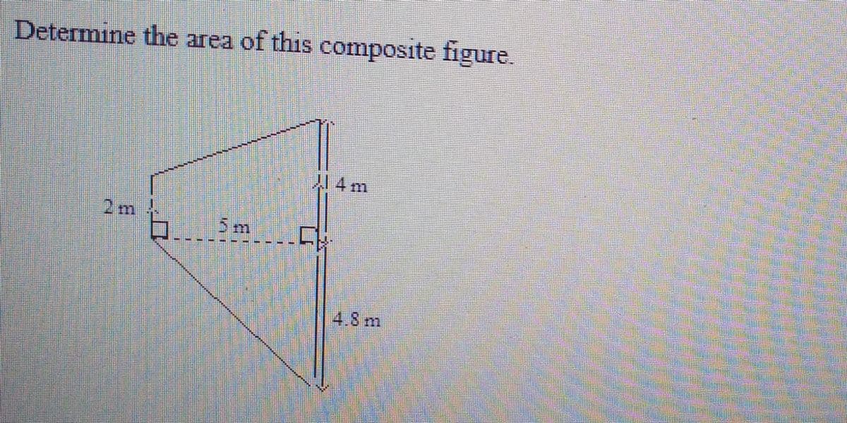 Determine the area of this composite figure.
I 4m
2 m
5m
4.8 m
