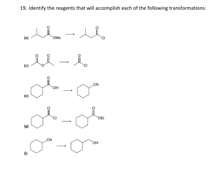 19. Identify the reagents that will accomplish each of the following transformations:
(a)
OMe
(c)
CN
OH
(e)
OEt
(g)
CN
OH
6)
