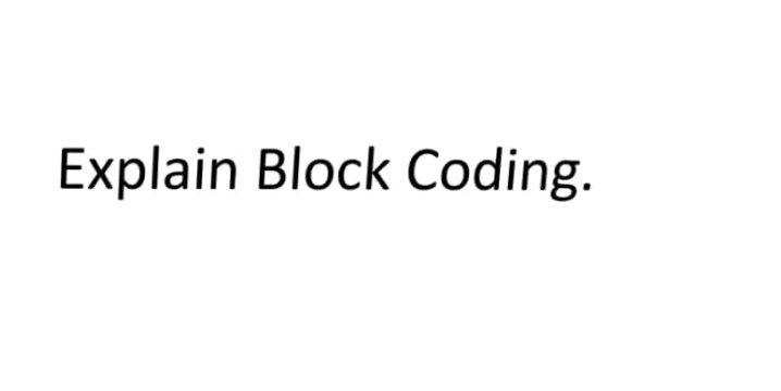 Explain Block Coding.