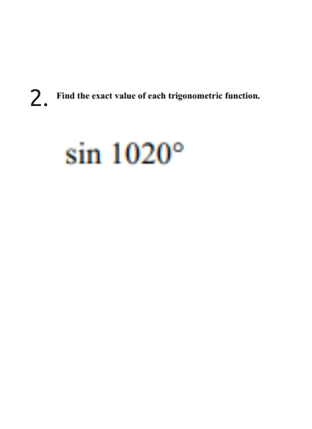 2.
Find the exact value of each trigonometric function.
sin 1020°
