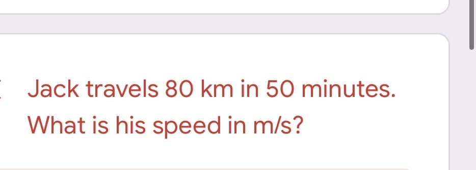 Jack travels 80 km in 50 minutes.
What is his speed in m/s?
