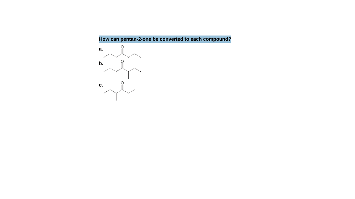 How can pentan-2-one be converted to each compound?
а.
b.
c.
