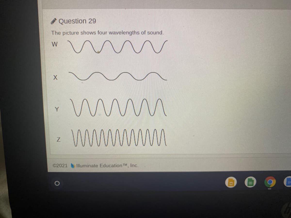 Question 29
The picture shows four wavelengths of sound.
in
Y
wwwm
©2021 Illuminate Education TM, Inc.
国
