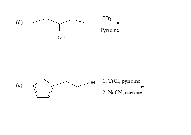 PBR3
(d)
Pyridine
ÓH
OH
1. TsCl, pyridine
(e)
2. NaCN, acetone
