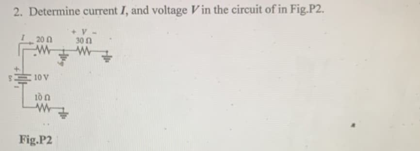 2. Determine current I, and voltage Vin the circuit of in Fig.P2.
20 n
+ V -
30n
10 V
10 n
Fig.P2
