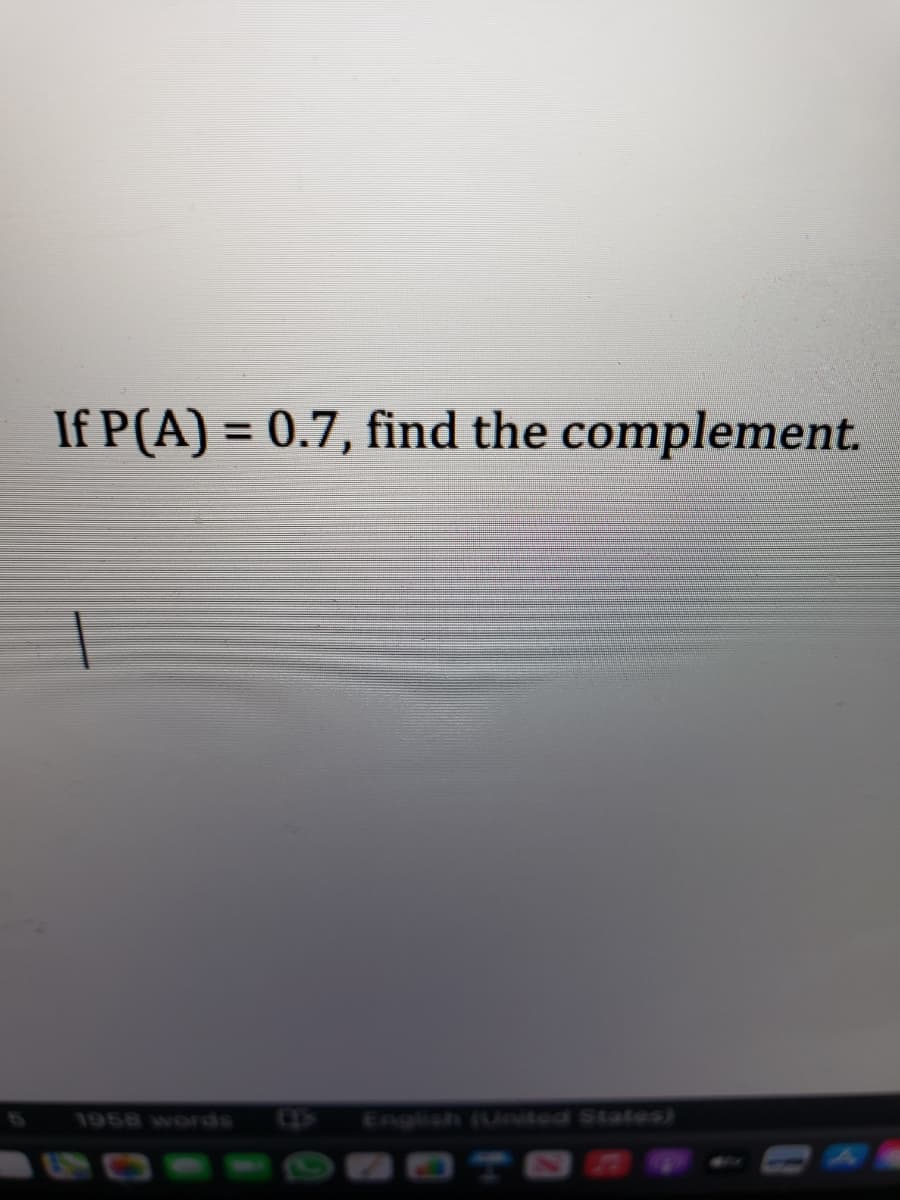 If P(A) = 0.7, find the complement.
%3D
1958 words
English (Linited States)
20TS
