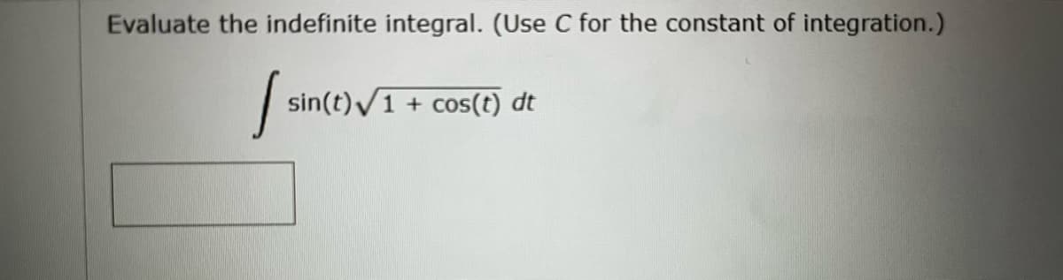 Evaluate the indefinite integral. (Use C for the constant of integration.)
[s₁
sin(t)√1 + cos(t) dt