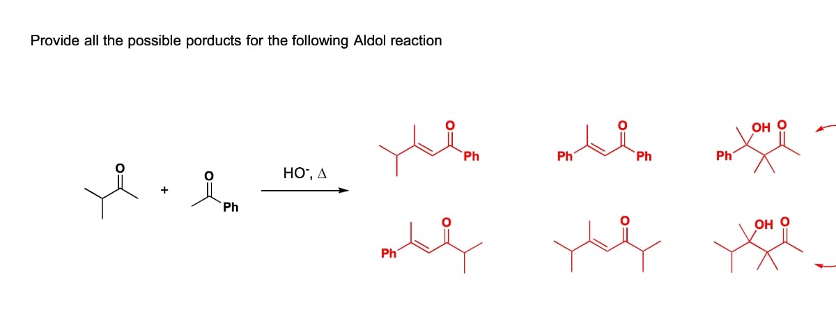 Provide all the possible porducts for the following Aldol reaction
Он О
Ph
Ph
Ph
Ph
но, д
Ph
Он О
Ph
o=
0=
0=
