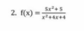 2. f(x) =
5x+5
%3D
x²+4x+4
