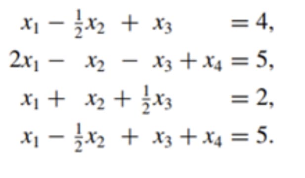 X1 – x2 + x3
2x, – x2 - xz +x4 = 5,
X1 + x2 + x3
X1 x2 + x3 +x4 = 5.
= 4,
= 2,

