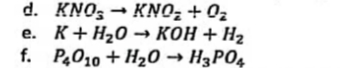 d. KNO, - KNO, + 02
е. К + Н20 кон + Н2
f. P,010 + H20 → H3PO4
