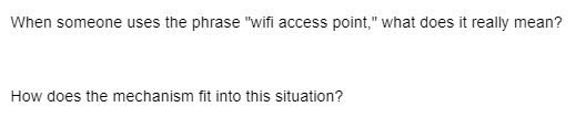 When someone uses the phrase "wifi access point," what does it really mean?
How does the mechanism fit into this situation?