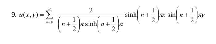 9. u(x, y) =
∞
n=0
1
sinh n+
T
ਅਥਵਿਵਸਥਤੀਆਂ
+ sin + ਬਾ
n
+ -
1
2
n+ |t sinh| n +
2
1
2
2
1
2