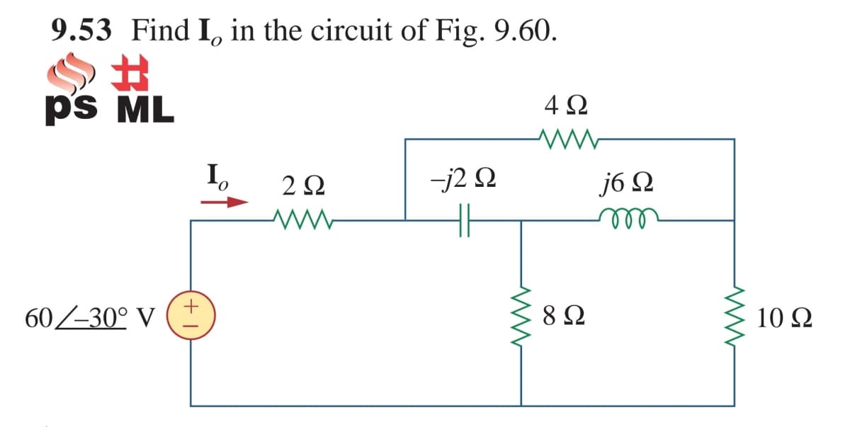 9.53 Find I, in the circuit of Fig. 9.60.
ps ML
4Ω
I,
2Ω
-j2 N
j6 Q
60/-30° V
8 Ω
10 Ω

