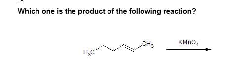 Which one is the product of the following reaction?
KMno.
CH3
