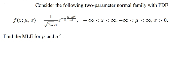 Consider the following two-parameter normal family with PDF
1
f (x; μ. σ)
- o < x < o0, -00 < u < o, o > 0.
/2no
Find the MLE for u and o?
