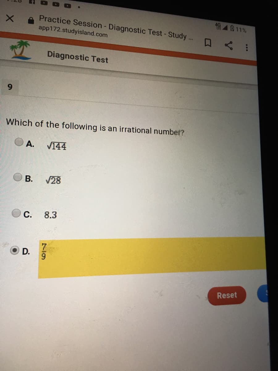 494011%
Practice Session - Diagnostic Test- Study...
app172.studyisland.com
口
Diagnostic Test
Which of the following is an irrational number?
A.
V144
В.
V28
O c. 8.3
Reset
D.

