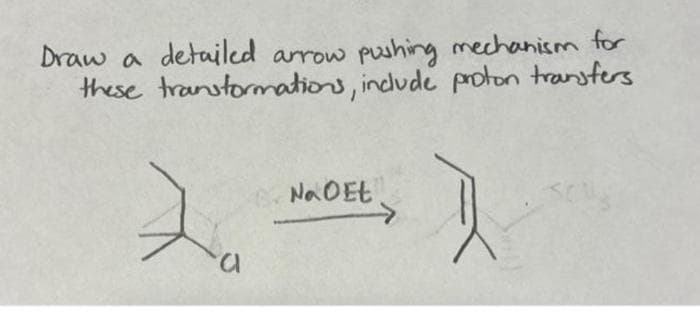 Draw a
detailed arrow
pushing mechanism for
these transformations, include proton transfers
2
a
Na OEE.
깃
