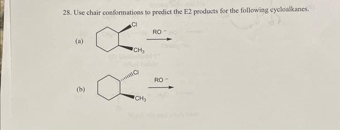 28. Use chair conformations to predict the E2 products for the following cycloalkanes.
(a)
(b)
CI
CH3
Alle tul
C/
CH3
RO-
RO