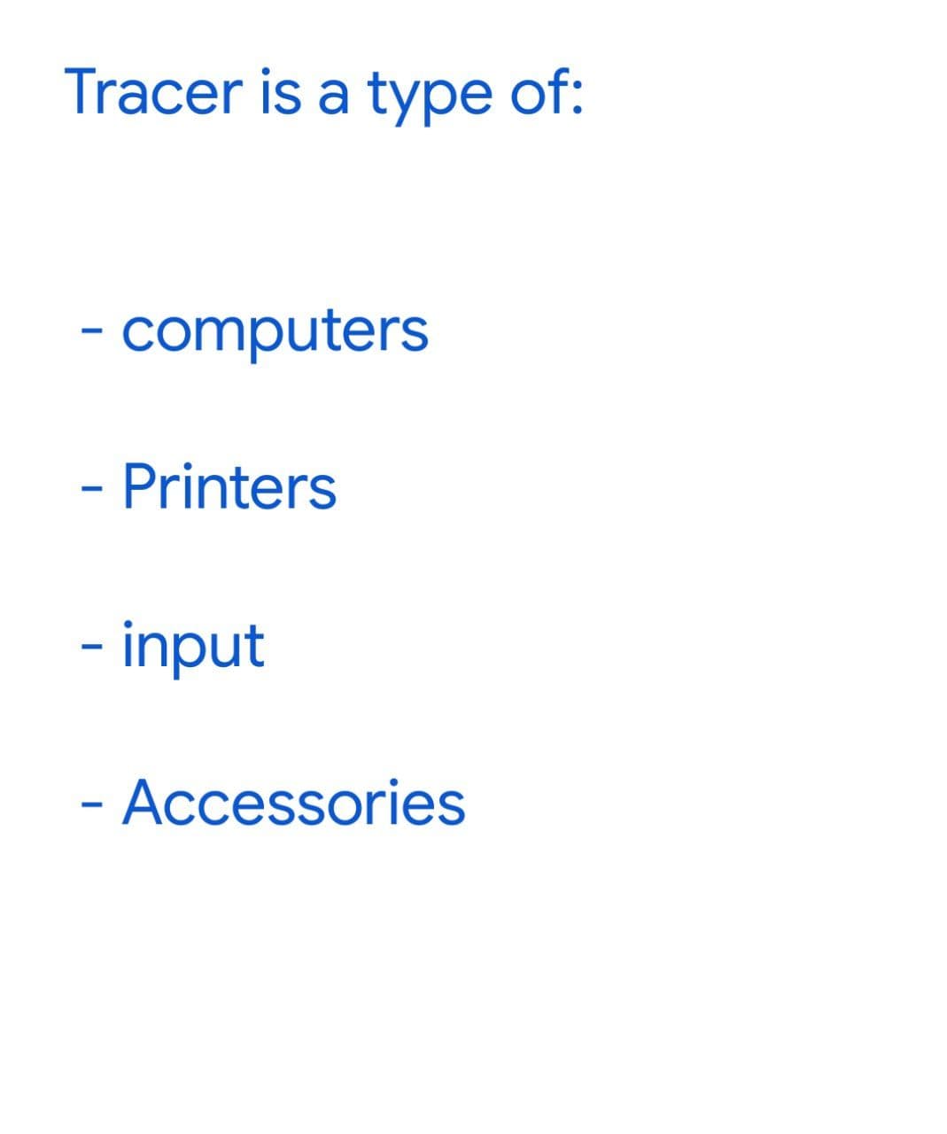 Tracer is a type of:
- computers
- Printers
- input
- Accessories