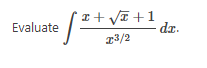 Evaluate
√²+
x+√√ +1
T3/2
dz.