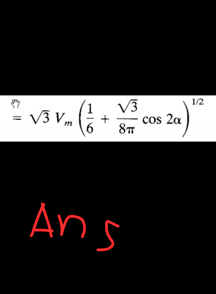 & ||
=
1/2
3
V3 Vm (1 + V² cos 2a)
6
8ள
Ans