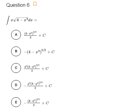 Question 6 A
|zV4-zdz =
-(4 – z2)/2 +C
B
D.
+C
3
E
3
