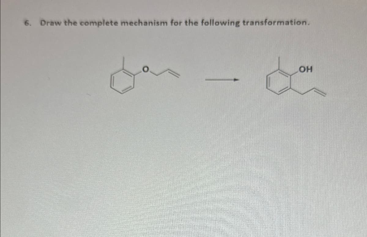 6. Draw the complete mechanism for the following transformation.
OH