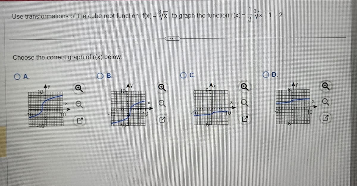 Use transformations of the cube root function f(x)=√x to graph the function r(x) =
Choose the correct graph of r(x) below.
O A.
B
CHEFEND
OC.
-1-2
D.