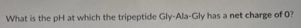 What is the pH at which the tripeptide Gly-Ala-Gly has a net charge of 0?