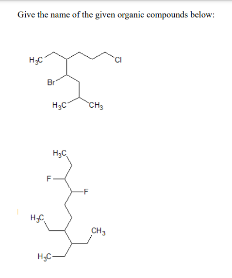 Give the name of the given organic compounds below:
Br
H3C
CH3
H3C
-F
H3C
CH3
H3C-
