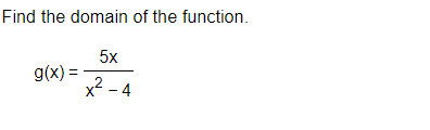 Find the domain of the function.
5x
x²-4
g(x) =