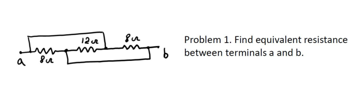 Jun
a
8c
12 cr
Sur
Problem 1. Find equivalent resistance
Jb between terminals a and b.