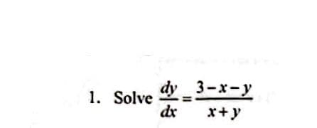 1. Solve
dy_3-x-y
1
dx