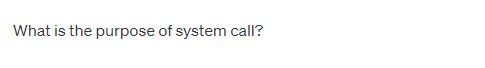 What is the purpose of system call?