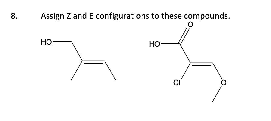 8.
Assign Z and E configurations to these compounds.
O
HO-
HO
O
CI