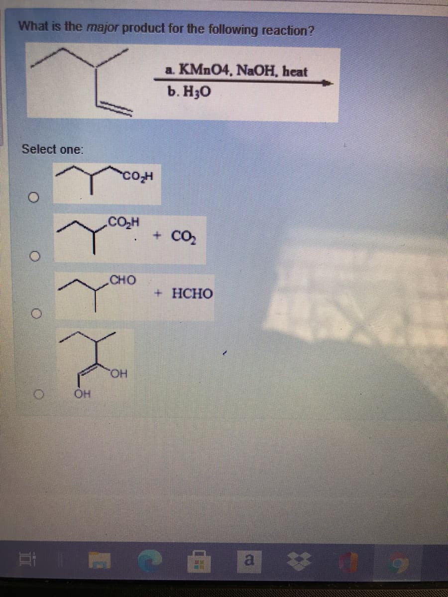What is the major product for the following reaction?
a. KMNO4, NaOH, heat
ь. Но
Select one:
you
+ CO,
CHO
+ HCHO
a
