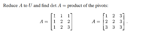 Reduce A to U and find det A
= product of the pivots:
1
1
1
[1 2
3
A:
=
1
2 2
A
=
2 2 3
1
2
3
3 3 3