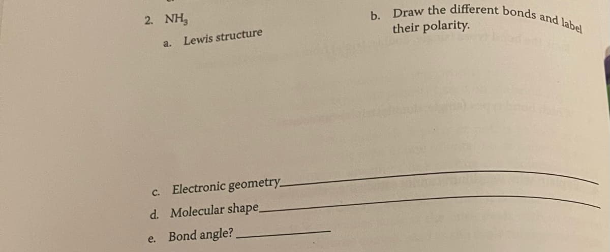 2. NH₂
a. Lewis structure
e.
Electronic geometry_
d. Molecular shape_
Bond angle?
b. Draw the different bonds and label
their polarity.