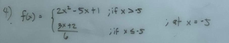 4) f(x) =
2x²-5x+1 jif x
3X+2
6
; if x ≤-5
x=-5