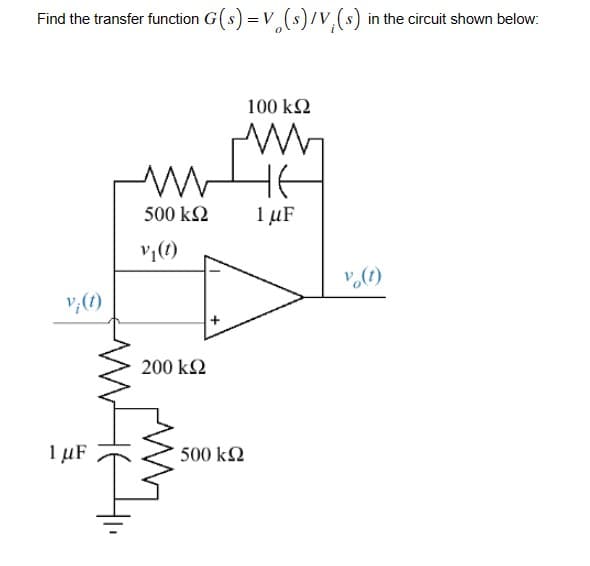 Find the transfer function G(s) = V (s)/V (s) in the circuit shown below:
V;(1)
1 μF
500 ΚΩ
ν (0)
200 ΚΩ
Μ
+
• 500 ΚΩ
100 ΚΩ
1 μF
v(t)