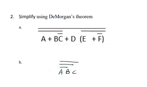 2. Simplify using DeMorgan's theorem
a's
a.
A + BC + D (E + F)
b.
ABC
