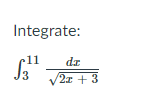 Integrate:
dz
2x + 3
