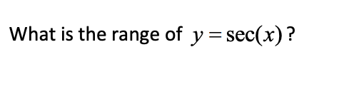What is the range of y=sec(x)?