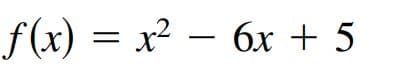 f(x) = x? – 6x + 5
