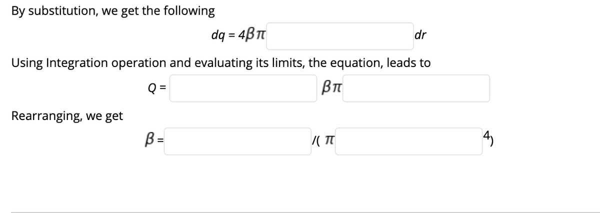 By substitution, we get the following
dq = 4BT
dr
Using Integration operation and evaluating its limits, the equation, leads to
Q =
Rearranging, we get
B =
4)
