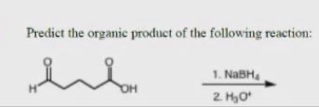 Predict the organic product of the following reaction:
1. NaBH
2 HO

